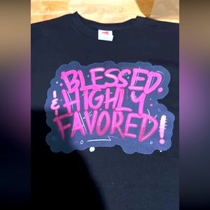 BLESSED AND HIGLY FAVORED NEW SHIRTS